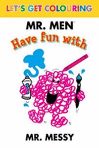 Let's Get Colouring Mr. Men Have Fun with Mr Messy
