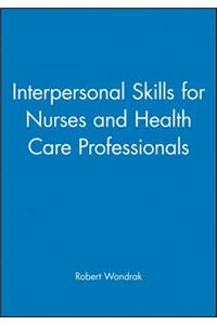 Interpersonal Skills for Nurses and Health Care Professionals