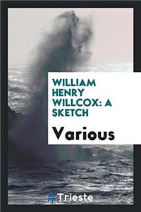 William Henry Willcox: A Sketch