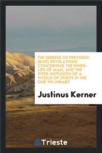 The Seeress of Prevorst: Being Revelations Concerning the Inner-Life of Man ...