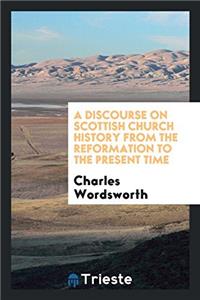 A DISCOURSE ON SCOTTISH CHURCH HISTORY F