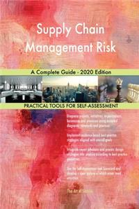 Supply Chain Management Risk A Complete Guide - 2020 Edition