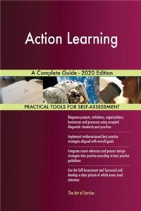 Action Learning A Complete Guide - 2020 Edition