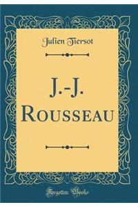 J.-J. Rousseau (Classic Reprint)