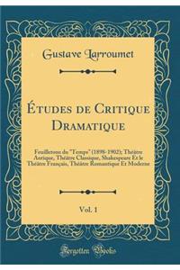 ï¿½tudes de Critique Dramatique, Vol. 1: Feuilletons Du 
