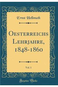 Oesterreichs Lehrjahre, 1848-1860, Vol. 1 (Classic Reprint)