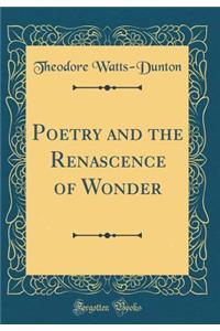 Poetry and the Renascence of Wonder (Classic Reprint)