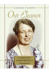 Our Eleanor: A Scrapbook Look at Eleanor Roosevelt's Remarkable Life