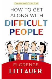How to Get Along with Difficult People