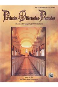 Preludes * Offertories * Postludes: Music by the World's Greatest Composers