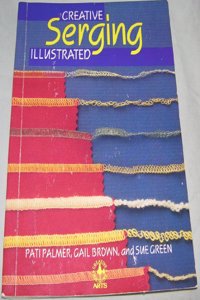 Creative Serging Illustrated: Complete Handbook for Decorative Overlock Sewing
