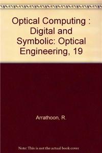 Optical Computing : Digital and Symbolic: Optical Engineering, 19