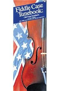 Fiddle Case Tunebook - Old Time Southern: Compact Reference Library