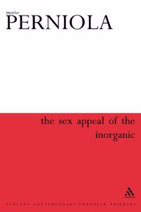 The Sex Appeal of the Inorganic (Athlone Contemporary European Thinkers)