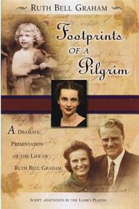 Footprints of a Pilgrim: A Dramatic Presentation of the Life of Ruth Bell Graham
