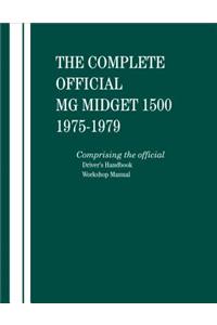 Complete Official MG Midget 1500: 1975, 1976, 1977, 1978, 1979: Comprising the Official Driver's Handbook and Workshop Manual