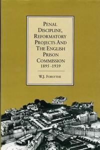 Penal Discipline, Reformatory Projects and the English Prison Commission, 1895-1939