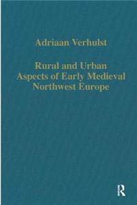 Rural and Urban Aspects of Early Medieval Northwest Europe