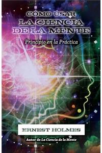 Cómo Usar La Ciencia de la Mente