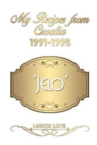 My Recipes from Croatia 1991-1995 'jelo'