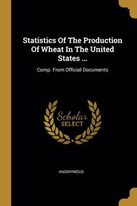 Statistics Of The Production Of Wheat In The United States ...