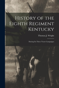 History of the Eighth Regiment Kentucky