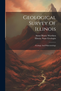 Geological Survey Of Illinois: Geology And Palaeontology