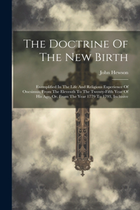 Doctrine Of The New Birth: Exemplified In The Life And Religious Experience Of Onesimus, From The Eleventh To The Twenty-fifth Year Of His Age, Or, From The Year 1779 To 1793,