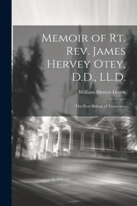 Memoir of Rt. Rev. James Hervey Otey, D.D., LL.D.