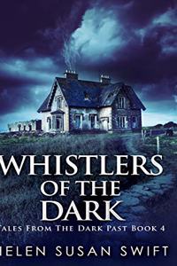 Whistlers Of The Dark (Tales From The Dark Past Book 4)