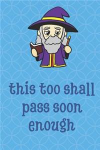 This Too Shall Pass Soon Enough