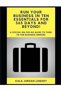 Run Your Business in Ten Essentials for 365 Days and Beyond!