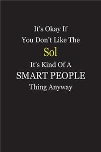 It's Okay If You Don't Like The Sol It's Kind Of A Smart People Thing Anyway