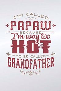 I'm Called Papaw Because I'm Way Too Hot To Be Called Grandfather