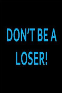 Dont Be a Loser