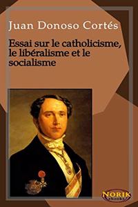 Essai sur le catholicisme, le libéralisme et le socialisme