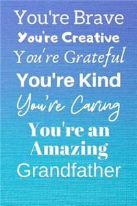 You're Brave You're Creative You're Grateful You're Kind You're Caring You're An Amazing Grandfather
