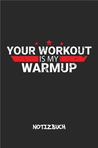 Your Workout Is My Warmup NOTIZBUCH
