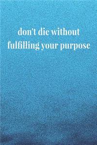 Don't Die Without Fulfilling Your Purpose