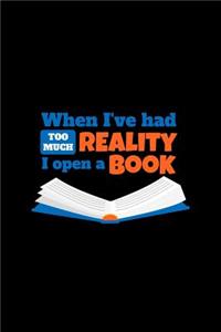 When I've Had Too Much Reality I Open A Book