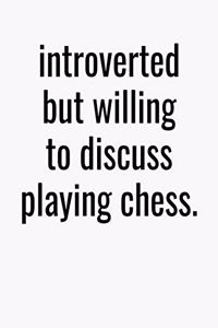 Introverted But Willing To Discuss Playing Chess