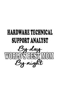 Hardware Technical Support Analyst By Day World's Best Mom By Night