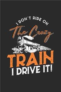 I Don't Ride On The Crazy Train, I Drive It!