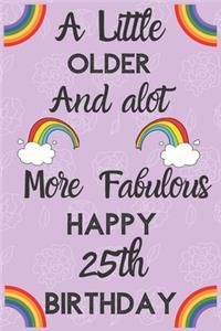 A Little Older And alot More Fabulous Happy 25th Birthday