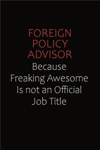 Foreign Policy Advisor Because Freaking Awesome Is Not An Official Job Title