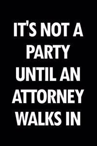 It's Not a Party Until an Attorney Walks in