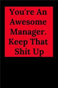 You're an Awesome Manager. Keep That Shit Up