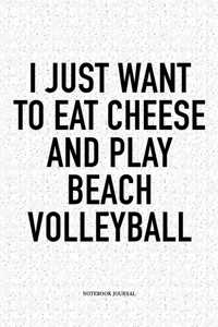 I Just Want to Eat Cheese and Play Beach Volleyball