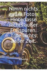 Nimm Nichts Außer Fotos. Hinterlasse Nichts Außer Fußspuren. Töte Nichts Außer Zeit.