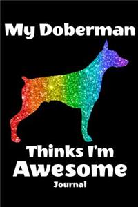 My Doberman Thinks I'm Awesome Journal